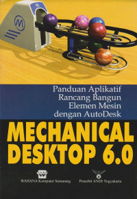 Image of Machanical Desktop 6.0: Panduan Aplikatif Rancang Bangun Elemen Mesin dengan AutoDesk