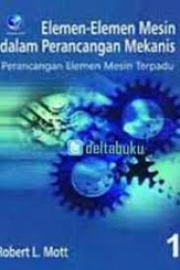 Image of Elemen-elemen Mesin dalam Perancangan Mekanis: Perancangan Elemen Mesin Terpadu Ed. 1 Buku 1