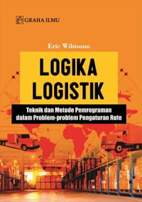 Image of Logika Logistik; Teknik dan Metode Pemrograman dalam Problem-Problem Pengaturan Rute