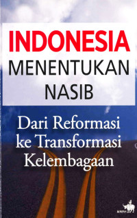 Image of Indonesia Menentukan Nasib: dari reformasi ke transformasi kelembagaan