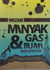Image of Mozaik Minyak & Gas Bumi Indonesia: Semua yang Perlu Kamu Ketahui tentang Migas dan Fungsinya sebagai Aset Strategis untuk Pembangunan Bangsa