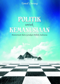 Image of Politik untuk Kemanusiaan: Mainstream Baru Gerakan Politik Indonesia