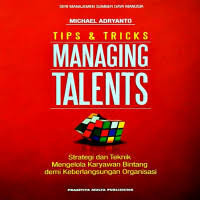 Image of Tips & Tricks Managing Talents: Strategi dan Teknik Mengelola Karyawan Bintang Demi Keberlangsungan Organisasi