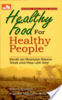 Image of Healthy food for healthy people : Memilih dan menentukan makanan terbaik untuk hidup lebih sehat